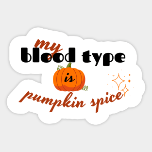 my blood type is pumpkin spice design Sticker